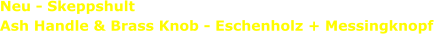 Neu - Skeppshult  Ash Handle & Brass Knob - Eschenholz + Messingknopf